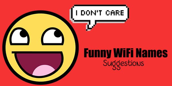 500+ Best WiFi Names To Shock Your Neighbors (Funny Added) 500+ Best WiFi Names To Shock Your Neighbors (Funny Added)
